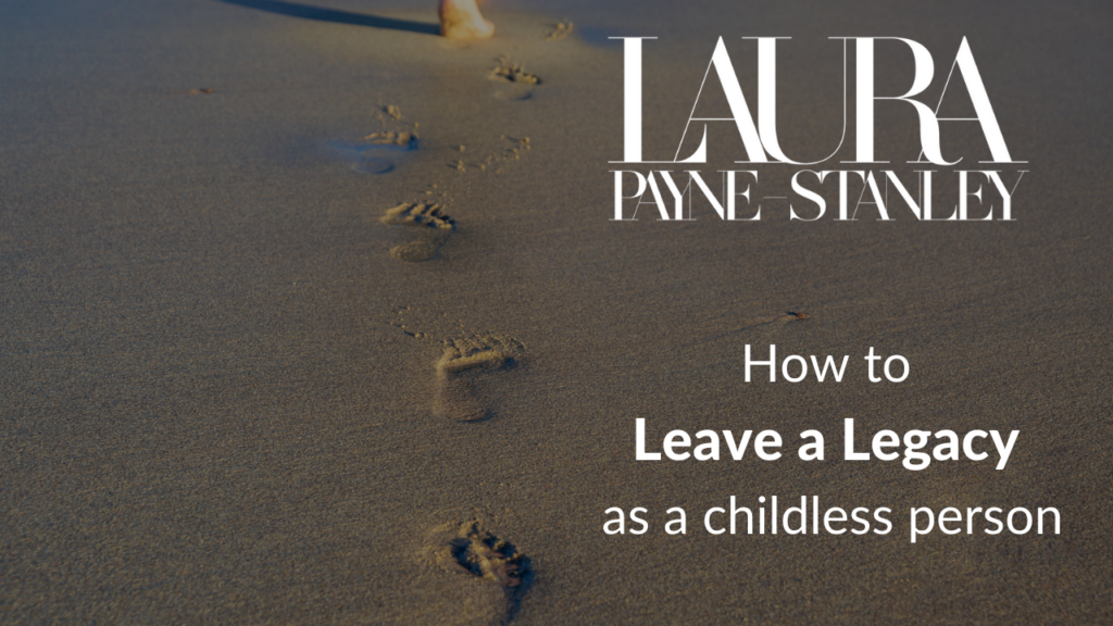 How to leave a Legacy as a childless person