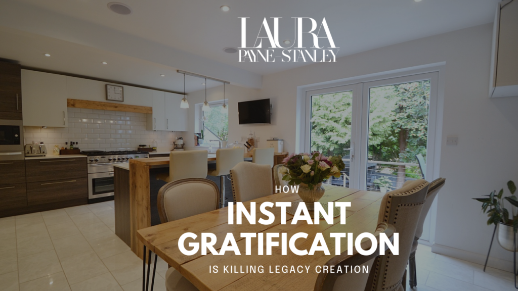 How instant gratification is killing legacy creation