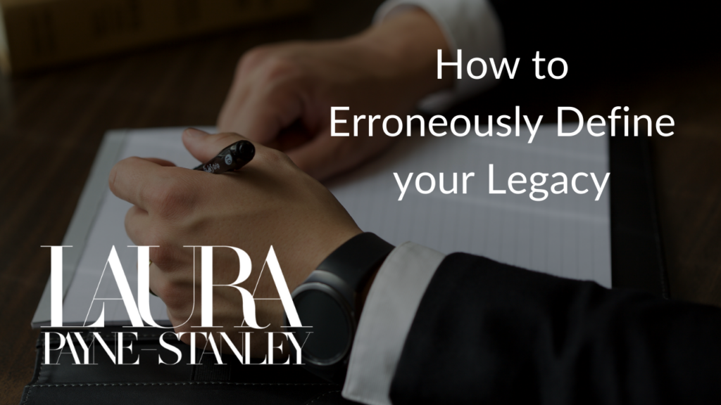 How to Erroneously Define your Legacy