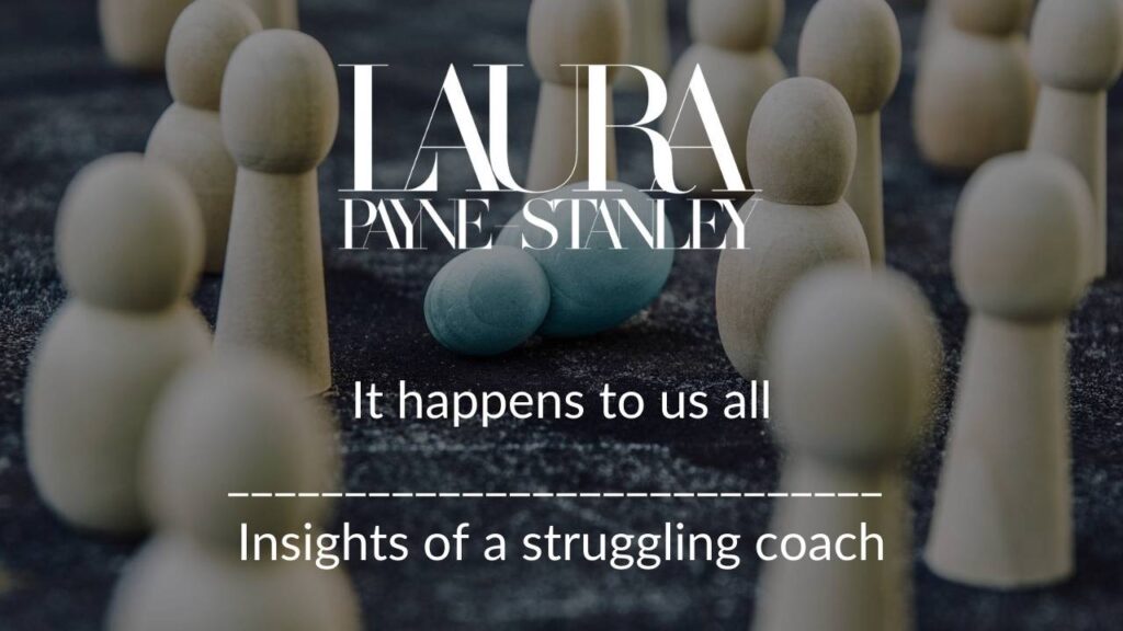 It happens to us all – insights of a struggling coach